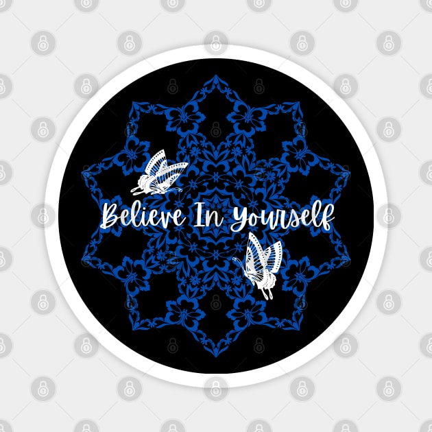 Believe In Yourself Magnet by FloralButterflyDreams